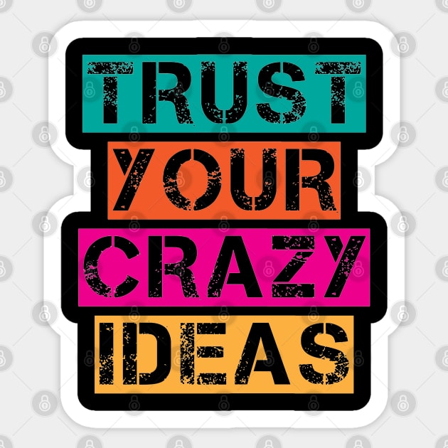 Trust Your Crazy Ideas - Inspiration Positive Quote Artwork Sticker by Artistic muss